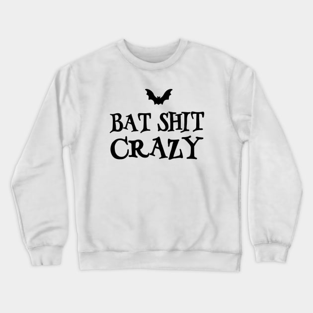 Bat-Shit Crazy Crewneck Sweatshirt by valentinahramov